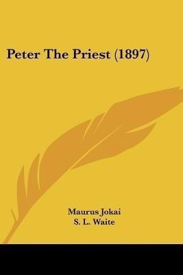 Peter The Priest (1897)(English, Paperback, Jokai Maurus)