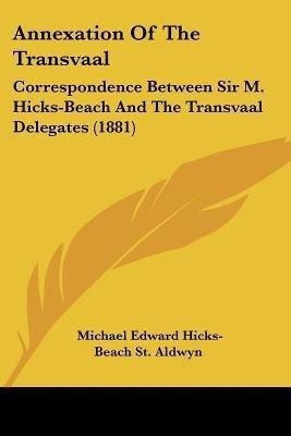 Annexation Of The Transvaal(English, Paperback, St Aldwyn Michael Edward Hicks-Beach)