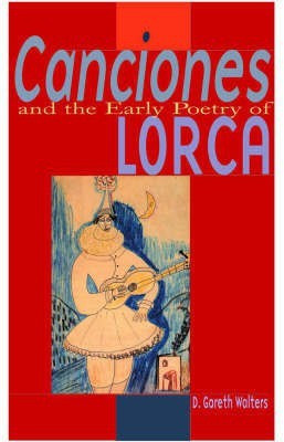 Canciones and the Early Poetry of Lorca(English, Hardcover, Walters David Gareth)