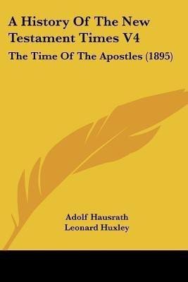 A History Of The New Testament Times V4(English, Paperback, Hausrath Adolf)