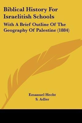 Biblical History For Israelitish Schools(English, Paperback, Hecht Emanuel)