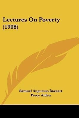 Lectures On Poverty (1908)(English, Paperback, Barnett Samuel Augustus Sir)