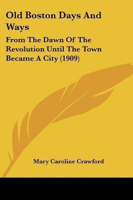 Old Boston Days And Ways(English, Paperback, Crawford Mary Caroline)
