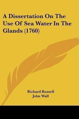 A Dissertation On The Use Of Sea Water In The Glands (1760)(English, Paperback, Russell Richard Che)