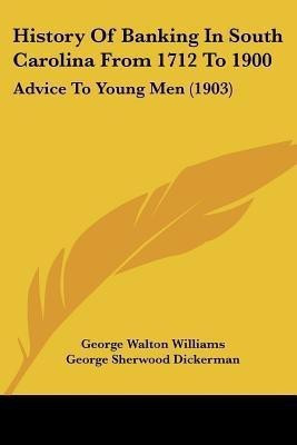History Of Banking In South Carolina From 1712 To 1900(English, Paperback, Williams George Walton)