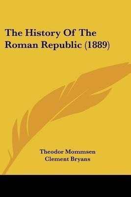 The History Of The Roman Republic (1889)(English, Paperback, Mommsen Theodor)