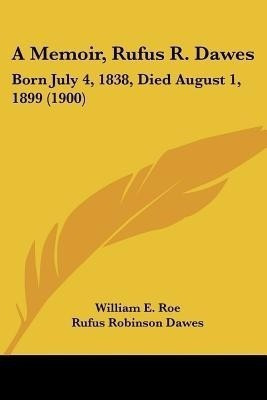 A Memoir, Rufus R. Dawes(English, Paperback, Roe William E)