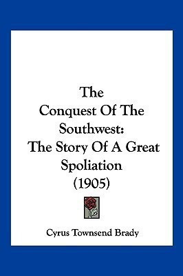 The Conquest Of The Southwest(English, Paperback, Brady Cyrus Townsend)