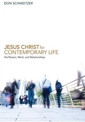 Jesus Christ for Contemporary Life(English, Hardcover, Schweitzer Don)