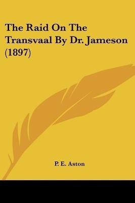 The Raid On The Transvaal By Dr. Jameson (1897)(English, Paperback, unknown)