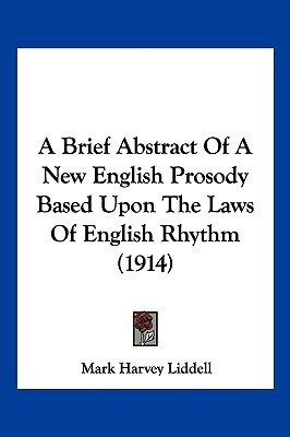 A Brief Abstract Of A New English Prosody Based Upon The Laws Of English Rhythm (1914)(English, Paperback, Liddell Mark Harvey)