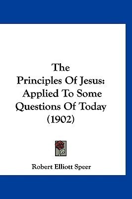 The Principles Of Jesus(English, Paperback, Speer Robert Elliott)