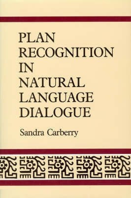 Plan Recognition in Natural Language Dialogue(English, Hardcover, Carberry Sandra)