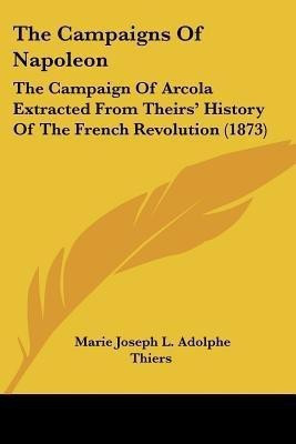 The Campaigns Of Napoleon(English, Paperback, Thiers Marie Joseph L Adolphe)