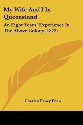 My Wife And I In Queensland(English, Paperback, Eden Charles Henry)