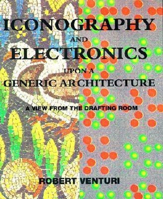Iconography and Electronics Upon A Generic Architecture(English, Paperback, Venturi Robert)
