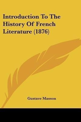 Introduction To The History Of French Literature (1876)(English, Paperback, Masson Gustave)