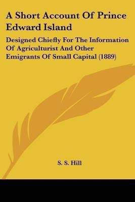 A Short Account Of Prince Edward Island(English, Paperback, Hill S S)