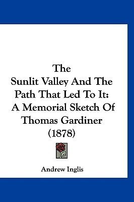 The Sunlit Valley And The Path That Led To It(English, Paperback, Inglis Andrew)