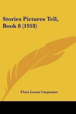 Stories Pictures Tell, Book 8 (1918)(English, Paperback, Carpenter Flora Leona)