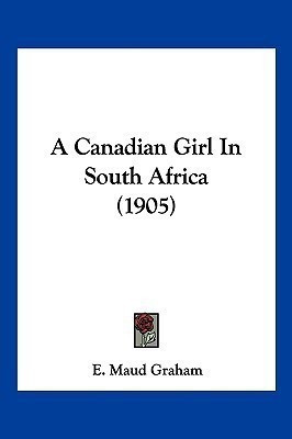 A Canadian Girl In South Africa (1905)(English, Paperback, Graham E Maud)