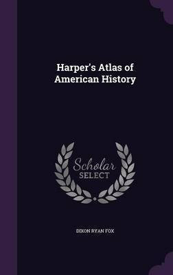 Harper's Atlas of American History(English, Hardcover, Fox Dixon Ryan)