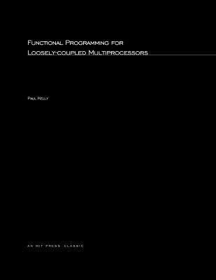 Functional Programming for Loosely-Coupled Multiprocessors(English, Paperback, Kelly Paul)