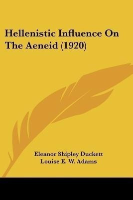 Hellenistic Influence On The Aeneid (1920)(English, Paperback, Duckett Eleanor Shipley)