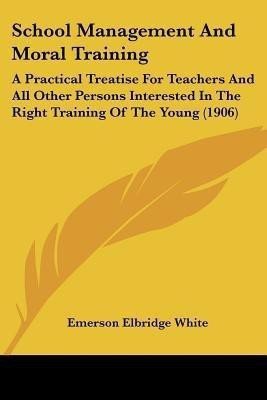 School Management And Moral Training(English, Paperback, White Emerson Elbridge)