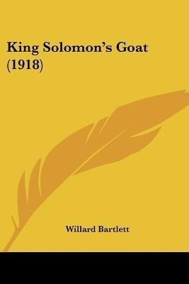 King Solomon's Goat (1918)(English, Paperback, Bartlett Willard)