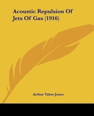 Acoustic Repulsion Of Jets Of Gas (1916)(English, Paperback, Jones Arthur Taber)