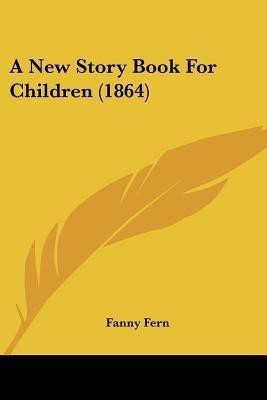 A New Story Book For Children (1864)(English, Paperback, Fern Fanny)