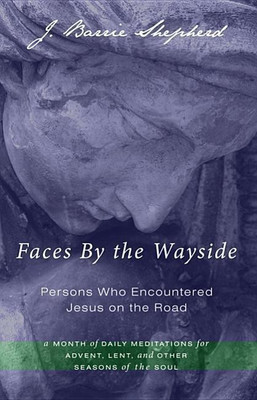 Faces by the Wayside--Persons Who Encountered Jesus on the Road(English, Hardcover, Shepherd J Barrie)