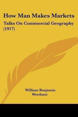How Man Makes Markets(English, Paperback, Werthner William Benjamin)