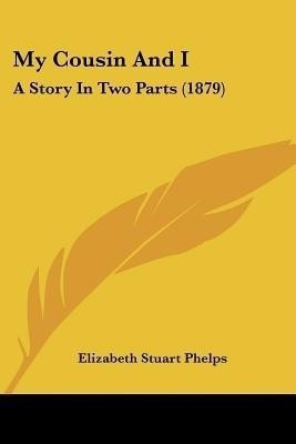 My Cousin And I(English, Paperback, Phelps Elizabeth Stuart)