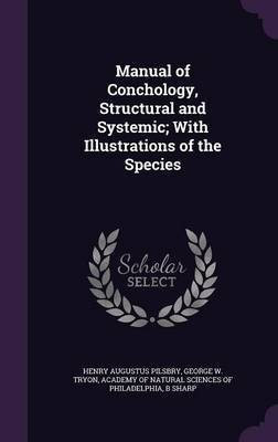 Manual of Conchology, Structural and Systemic; With Illustrations of the Species(English, Hardcover, Pilsbry Henry Augustus)