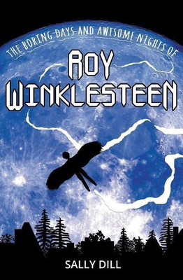 The Boring Days and Awesome Nights of Roy Winklesteen(English, Paperback, Dill Sally)