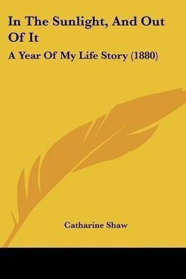 In The Sunlight, And Out Of It(English, Paperback, Shaw Catharine)