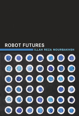 Robot Futures(English, Hardcover, Nourbakhsh Illah Reza)