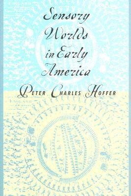 Sensory Worlds in Early America(English, Paperback, Hoffer Peter Charles)