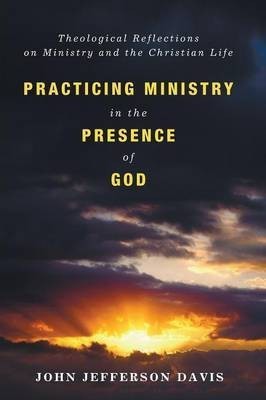 Practicing Ministry in the Presence of God(English, Paperback, Davis John Jefferson)