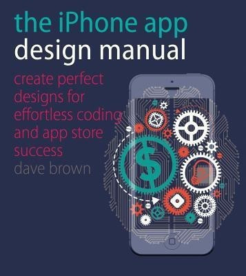 The iPhone App Design Manual(English, Paperback, Brown Dave)