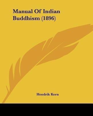 Manual Of Indian Buddhism (1896)(English, Paperback, Kern Hendrik)