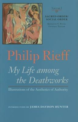 Sacred Order/social Order v. 1; My Life Among the Deathworks Illustrations of the Aesthetics of Authority(English, Hardcover, Rieff Philip)