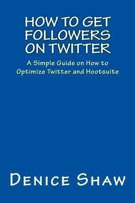 How to Get Followers on Twitter(English, Paperback, Shaw Denice)