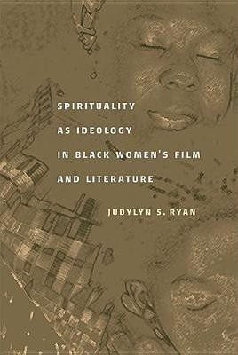 Spirituality as Ideology in Black Women's Film and Literature(English, Paperback, Ryan Judylyn S.)