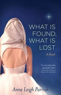 What is Found, What is Lost(English, Paperback, Parrish Anne Leigh)