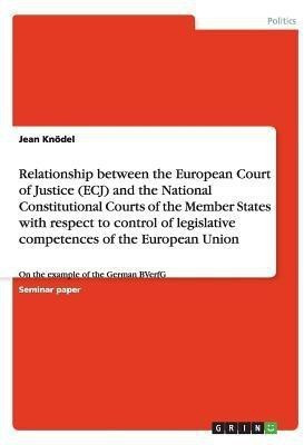 Relationship between the European Court of Justice and the National Constitutional Courts. The control of legislative competences of the European Union(English, Paperback, Knoedel Jean)