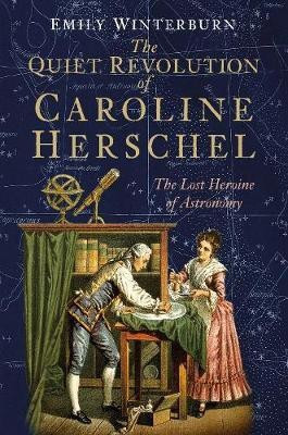 The Quiet Revolution of Caroline Herschel(English, Hardcover, Winterburn Emily Dr)