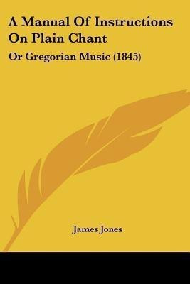 A Manual Of Instructions On Plain Chant(English, Paperback, Jones James Professor)